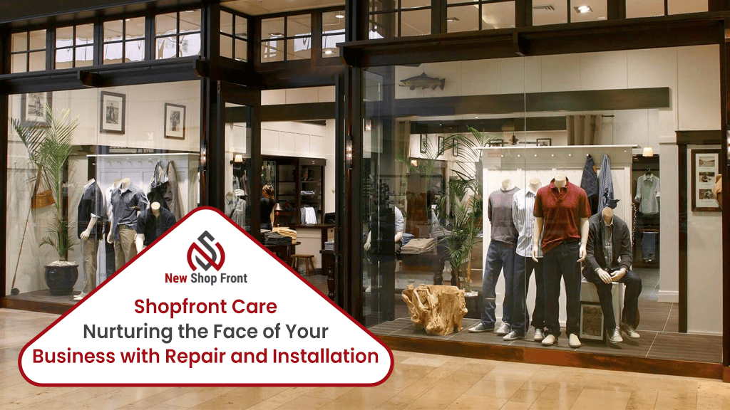 Shopfront Care: Nurturing the Face of Your Business with Repair and Installation