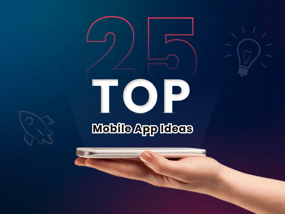 25 Killer Mobile App Ideas for Startups to Launch in 2025