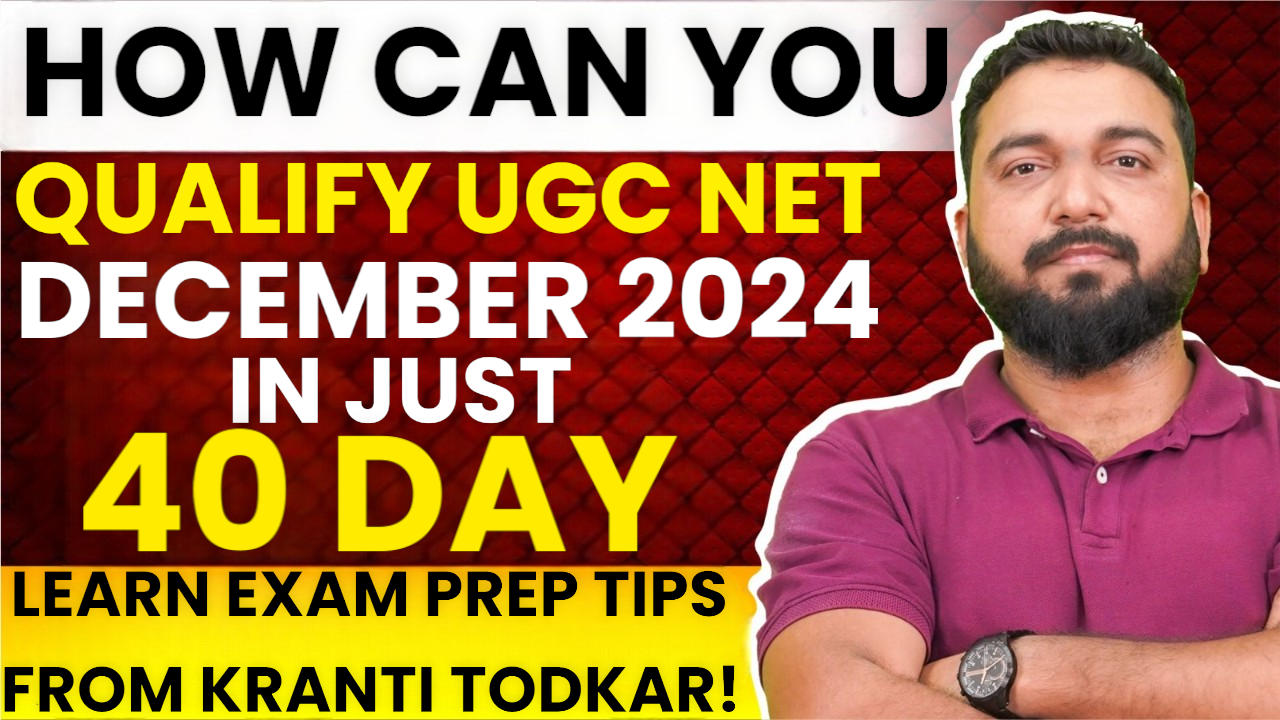 How Can You Qualify UGC-NET December 2024 in just 40 days? Learn Exam Prep Tips from Kranti Todkar!