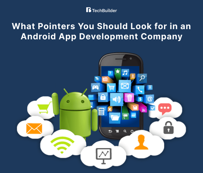 What Should You Look for in an Android App Development Company?