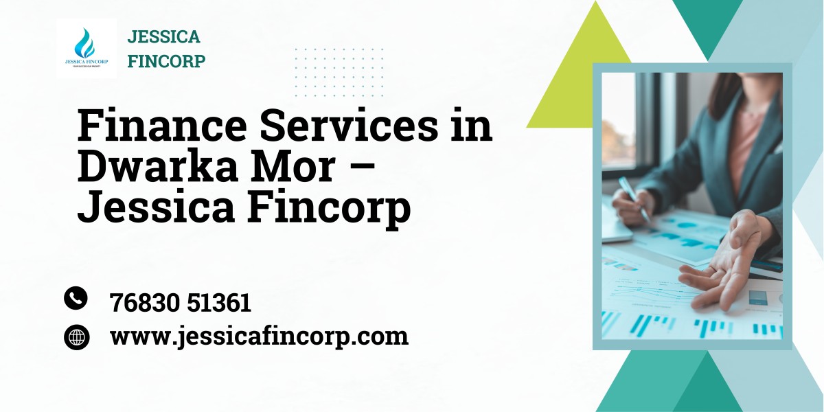 Finance Services in Dwarka Mor – Jessica Fincorp