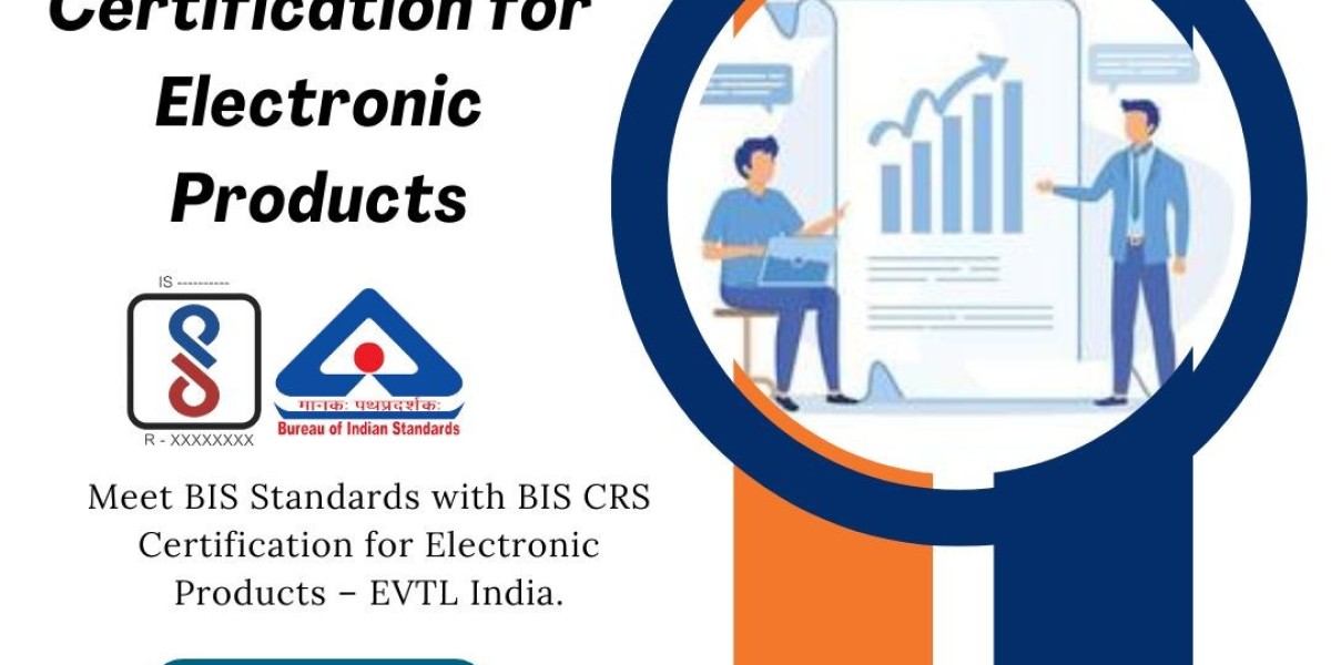 BIS CRS Certification for Electronic Products - The Key to Business Growth with EVTL