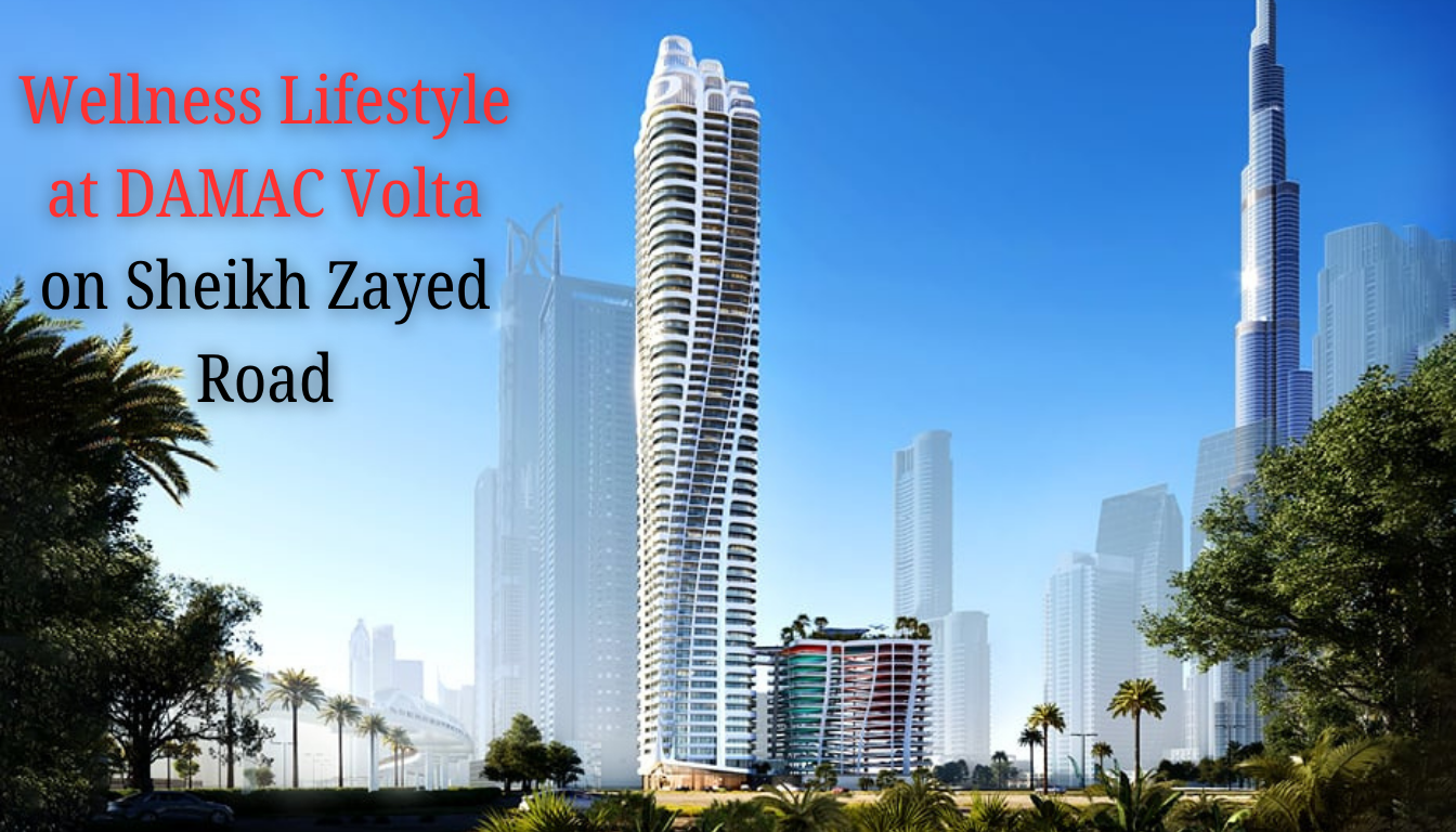 Wellness and Luxury Lifestyle of DAMAC Volta Residents