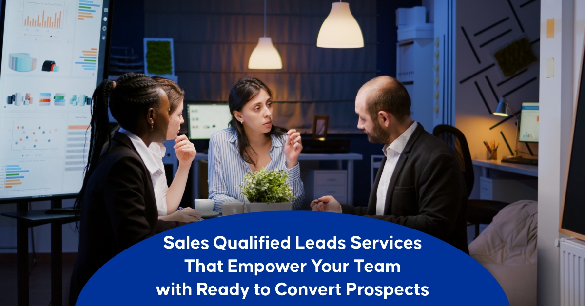 Sales Qualified Leads Services That Empower Your Team