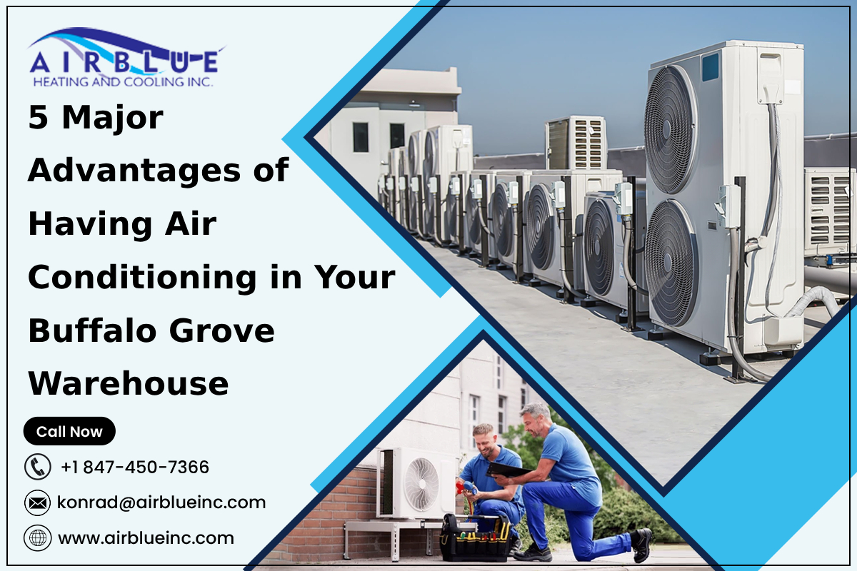 5 Major Advantages of Having Air Conditioning in Your Buffalo Grove Warehouse – AIR BLUE HEATING AND COOLING INC.