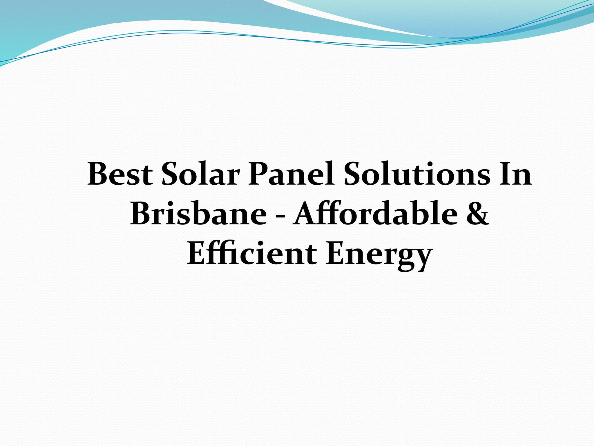 Best Solar Panel Solutions In Brisbane - Affordable & Efficient Energy