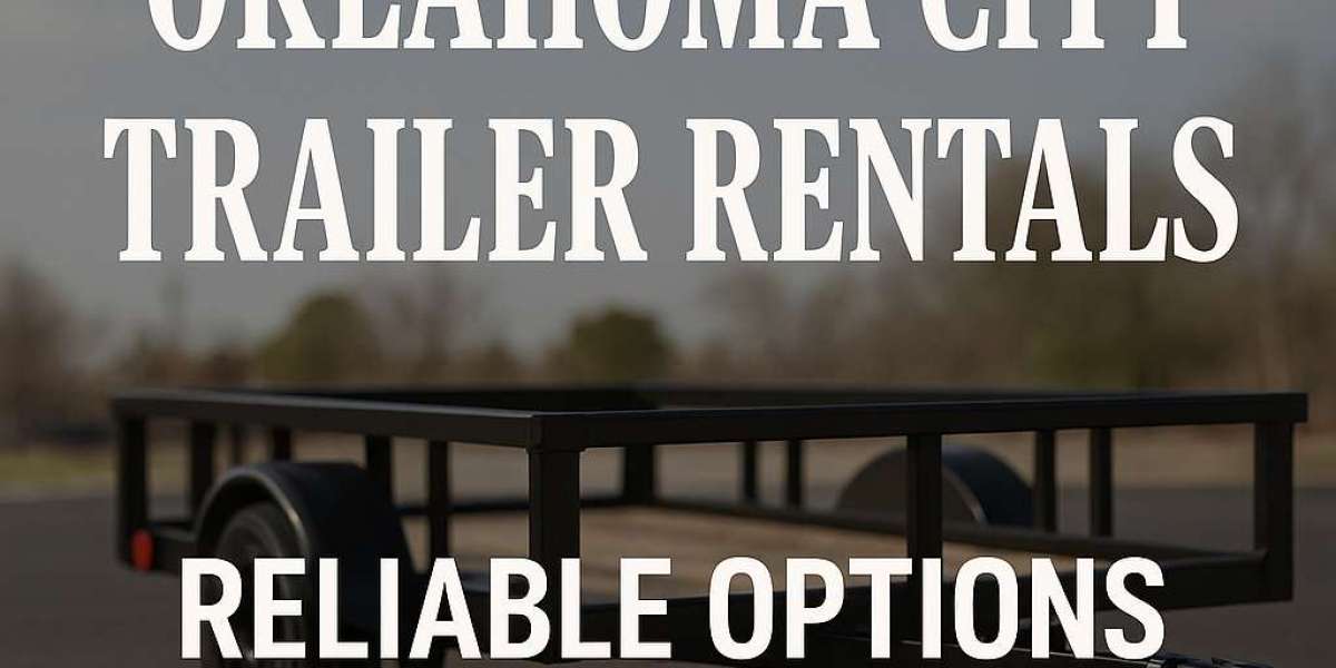 Oklahoma City Trailer Rentals – Reliable Options For Every Need
