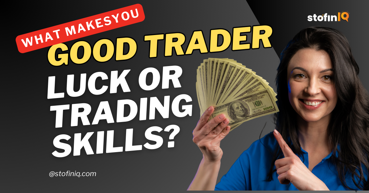 What Makes You a Good Trader—Luck or Trading Skills? - StofinIQ