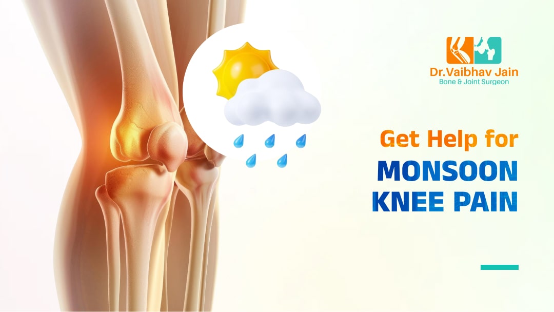 Get Help for Monsoon Knee Pain - Dr. Vaibhav Jain