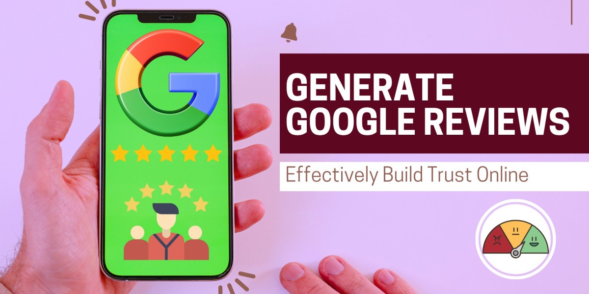 How Can Businesses Effectively Generate Google Reviews and Build Trust Online?