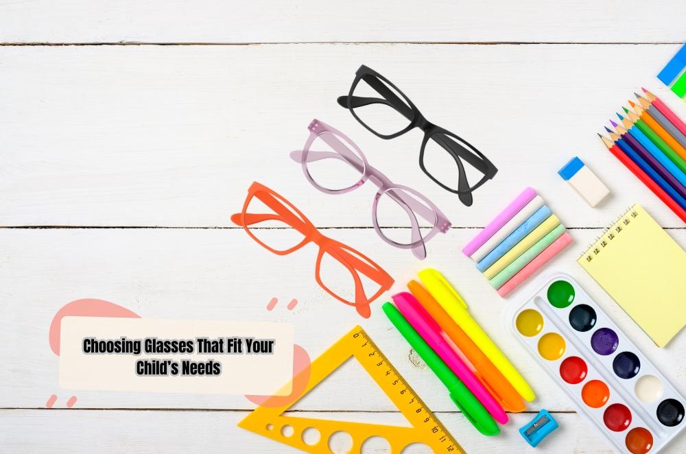 Choosing Glasses That Fit Your Child’s Needs