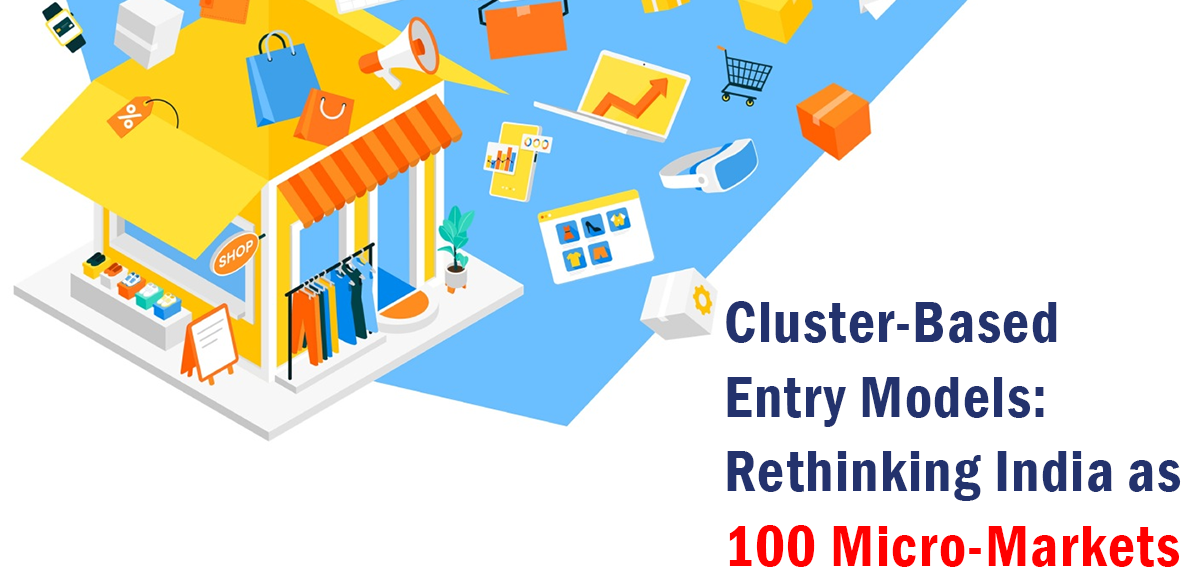 Cluster-Based Entry Models: Rethinking India as 100 Micro-Markets