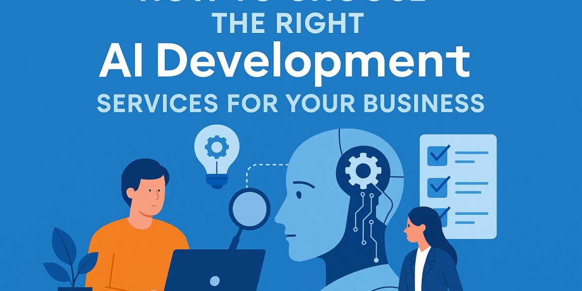 How to Choose the Right AI Development Services for Your Business