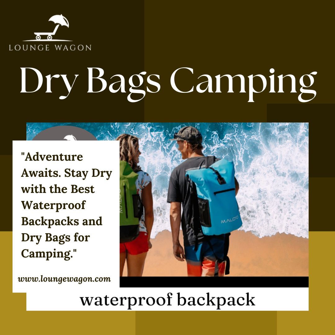 Why Every Camper Should Use a Waterproof Backpack and Dry Bags Camping Gear