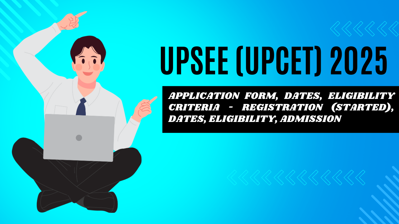 UPSEE (UPCET) 2025: Application Form, Dates, Eligibility.