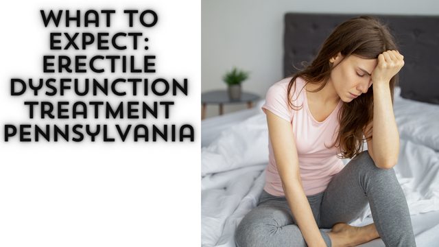 What to Expect: Erectile dysfunction treatment Pennsylvania