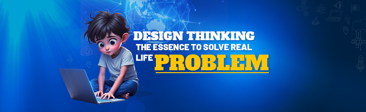 Design Thinking : The Essence To Solve Real Life Problem - STEMROBO EdTech Company