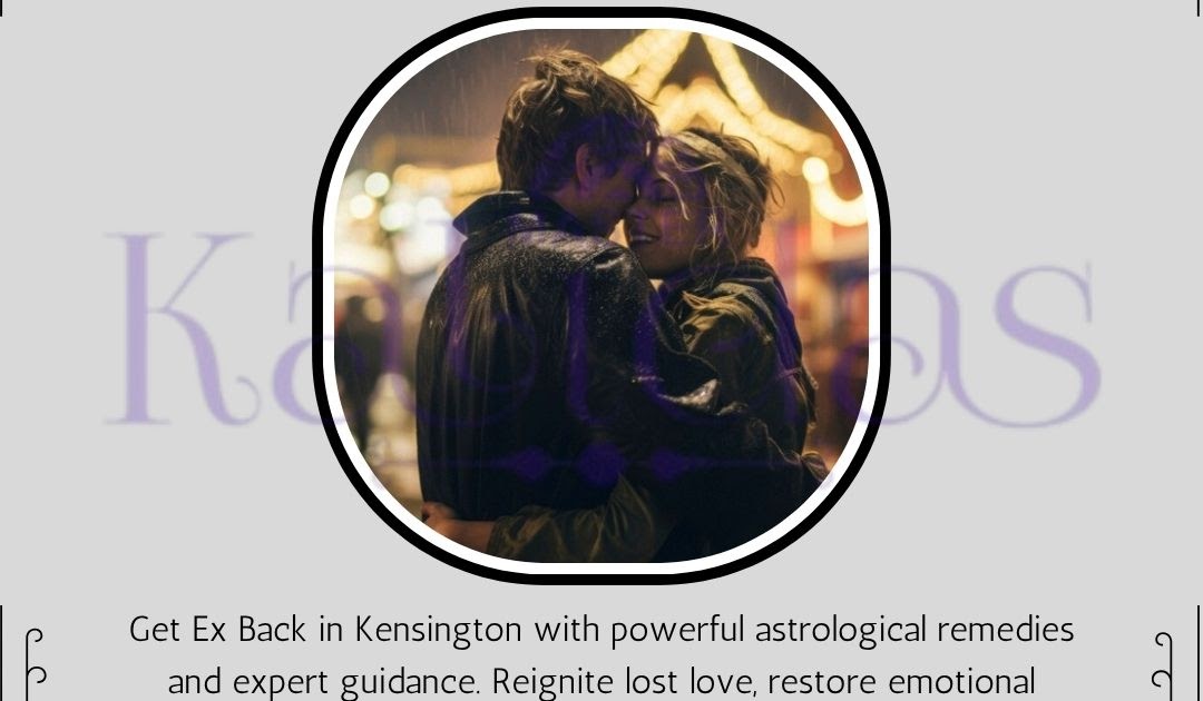 Expert Love Advice to Get Your Ex Back with the Best Astrologer in Kensington