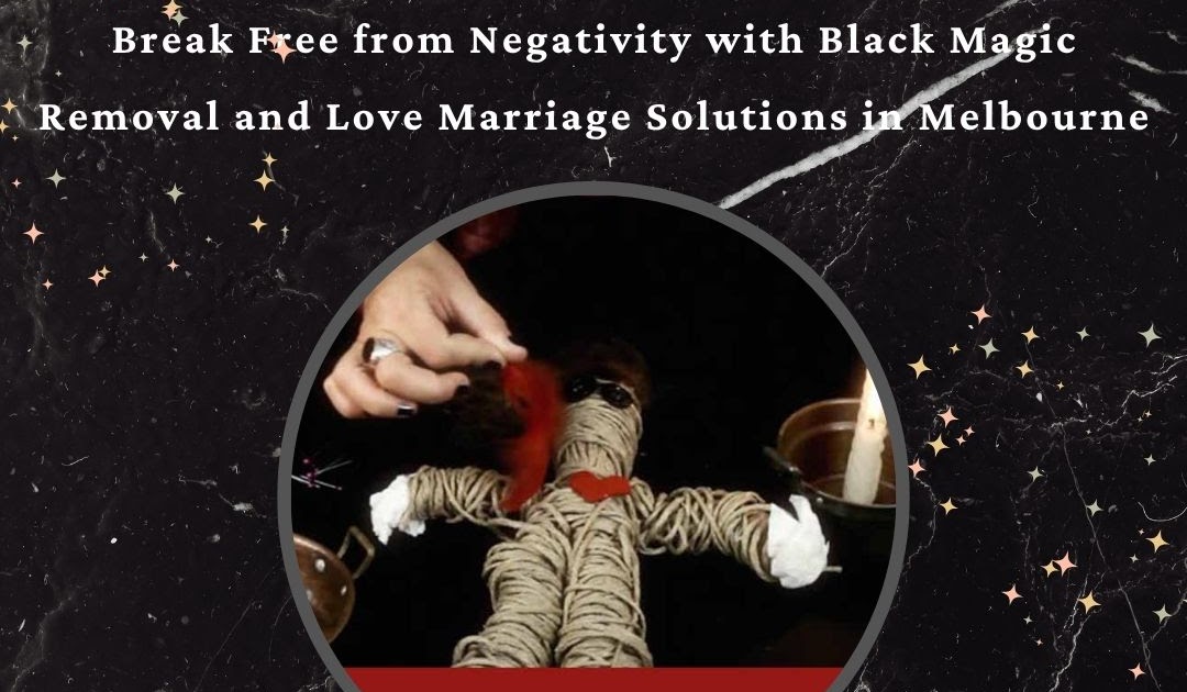 Eliminate Love Barriers with Black Magic Removal and Love Marriage Solution in Melbourne