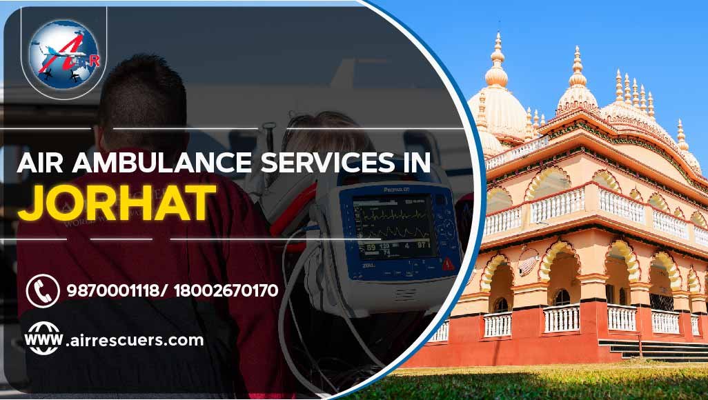 Air Ambulance Services In Jorhat – Air Rescuers
