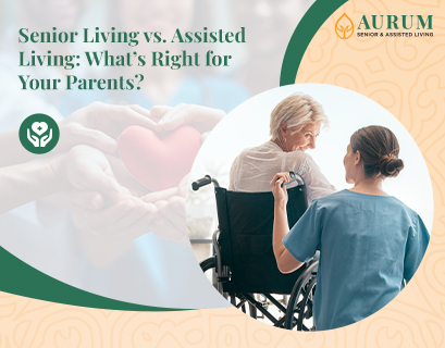 Senior Living vs. Assisted Living: What’s Right for Your Parents?