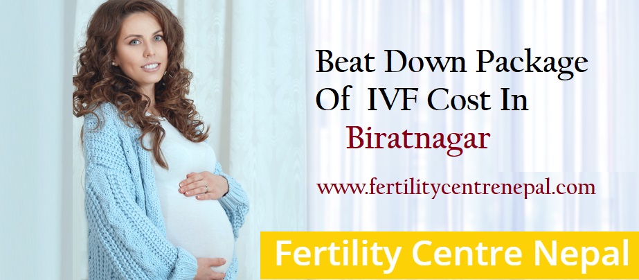 A Beat Down Package of IVF Cost in Biratnagar - Fertility Centre Nepal
