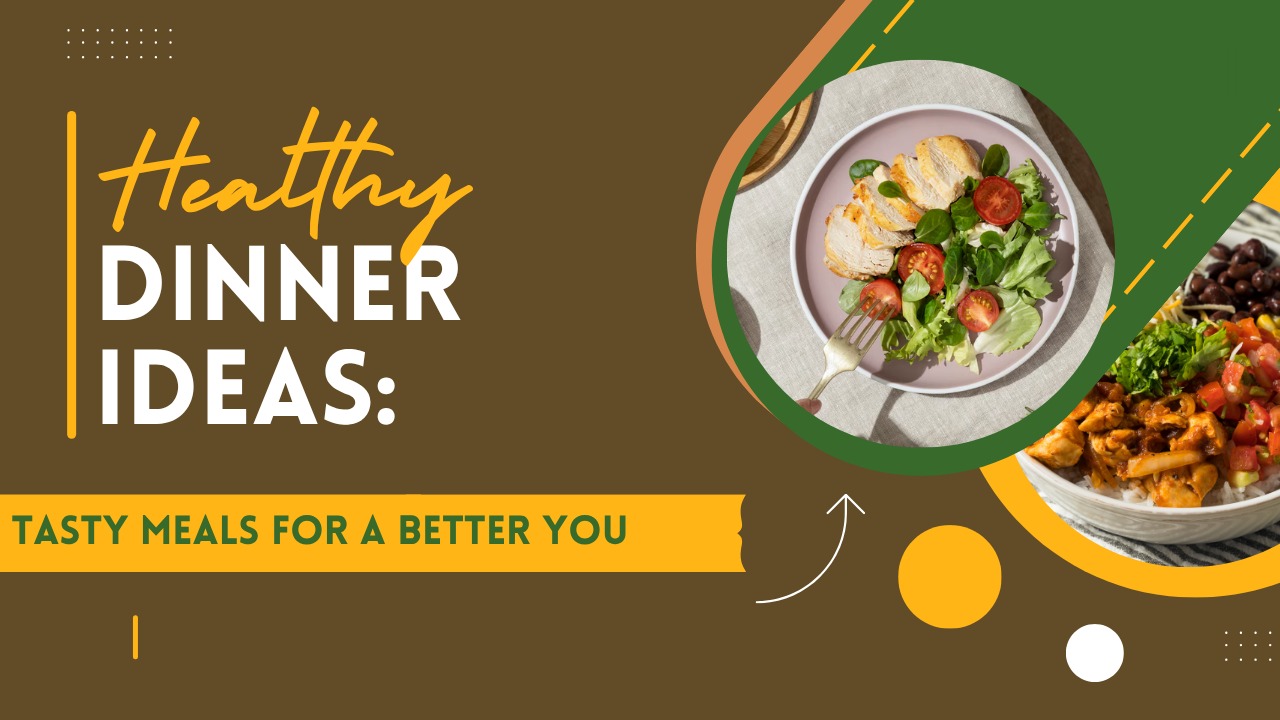 Healthy Dinner Ideas: Tasty Meals for a Better You