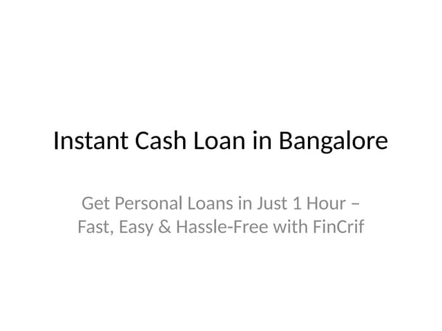 Instant Personal Loan in Bangalore – Get Cash in Just 1 Hour | PPTX