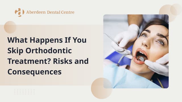 What Happens If You Skip Orthodontic Treatment Risks and Consequences | PPT