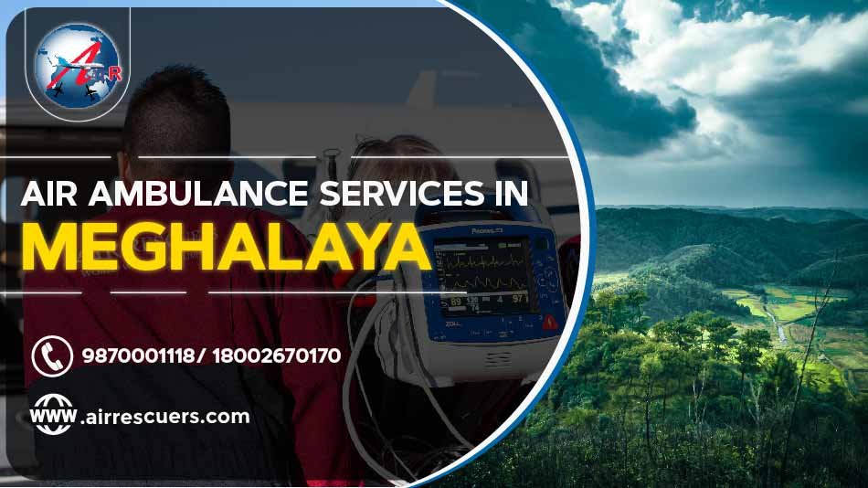 Air Ambulance Services In Meghalaya – Air Rescuers