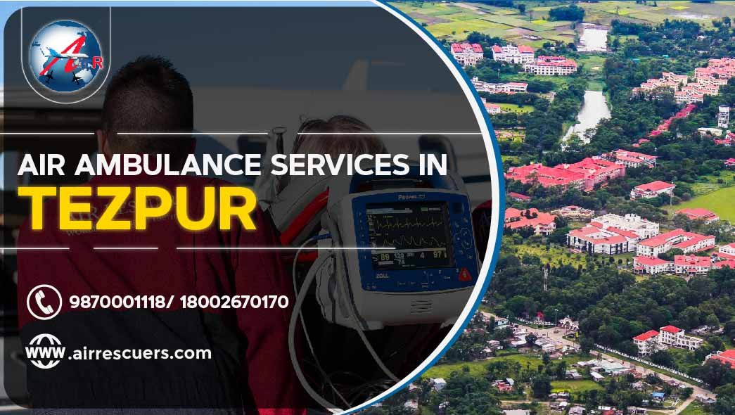 Air Ambulance Services In Tezpur – Air Rescuers
