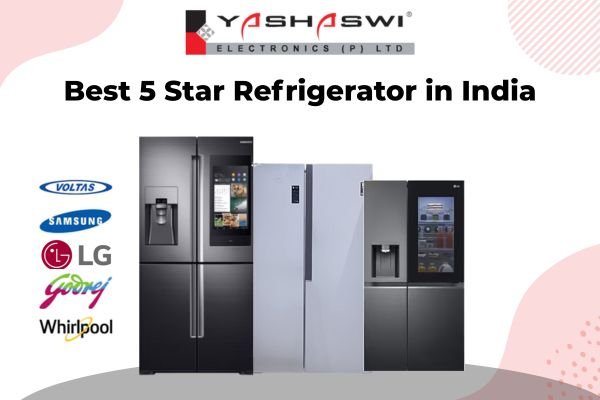 Best 5 Star Refrigerator in India with Maximum Storage for Your Home