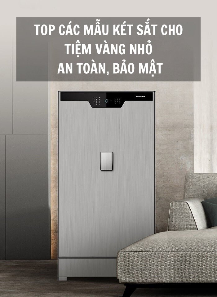 Top các mẫu két sắt cho tiệm vàng nhỏ - An toàn, Bảo mật