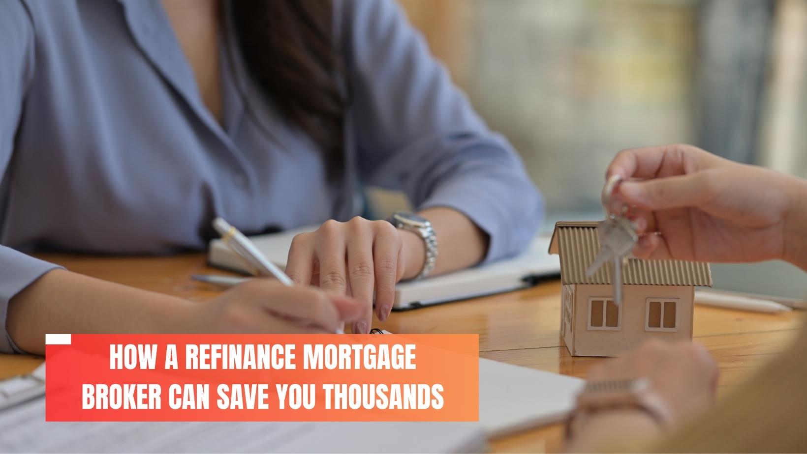 How a Refinance Mortgage Broker Can Save on Home Loan
