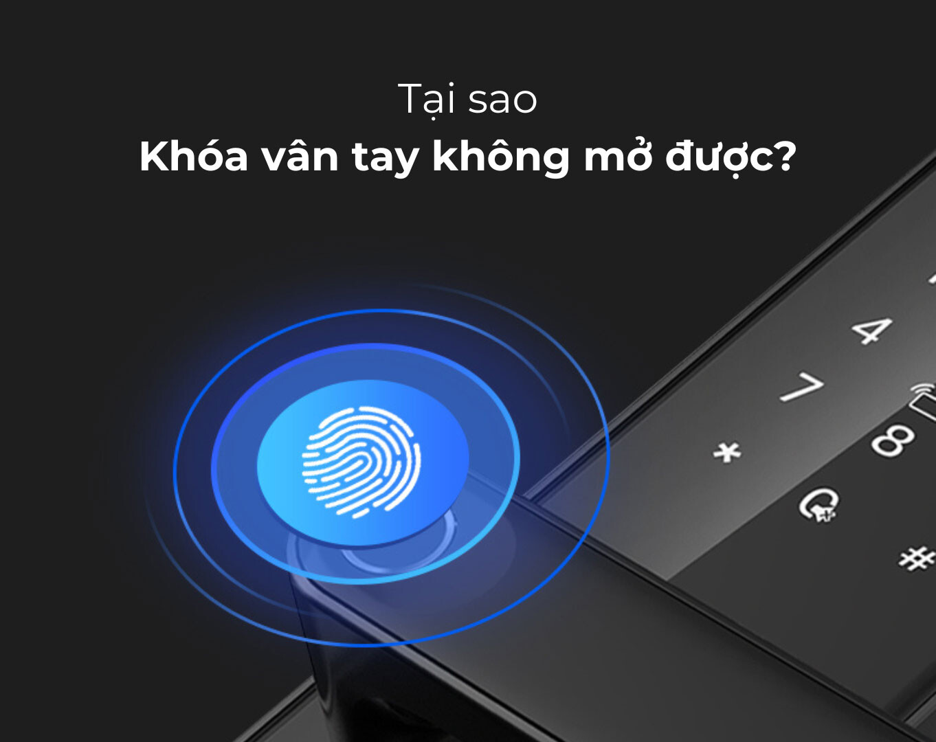 Cách sử lý khóa cửa vân tay không nhận dấu vân tay nhanh