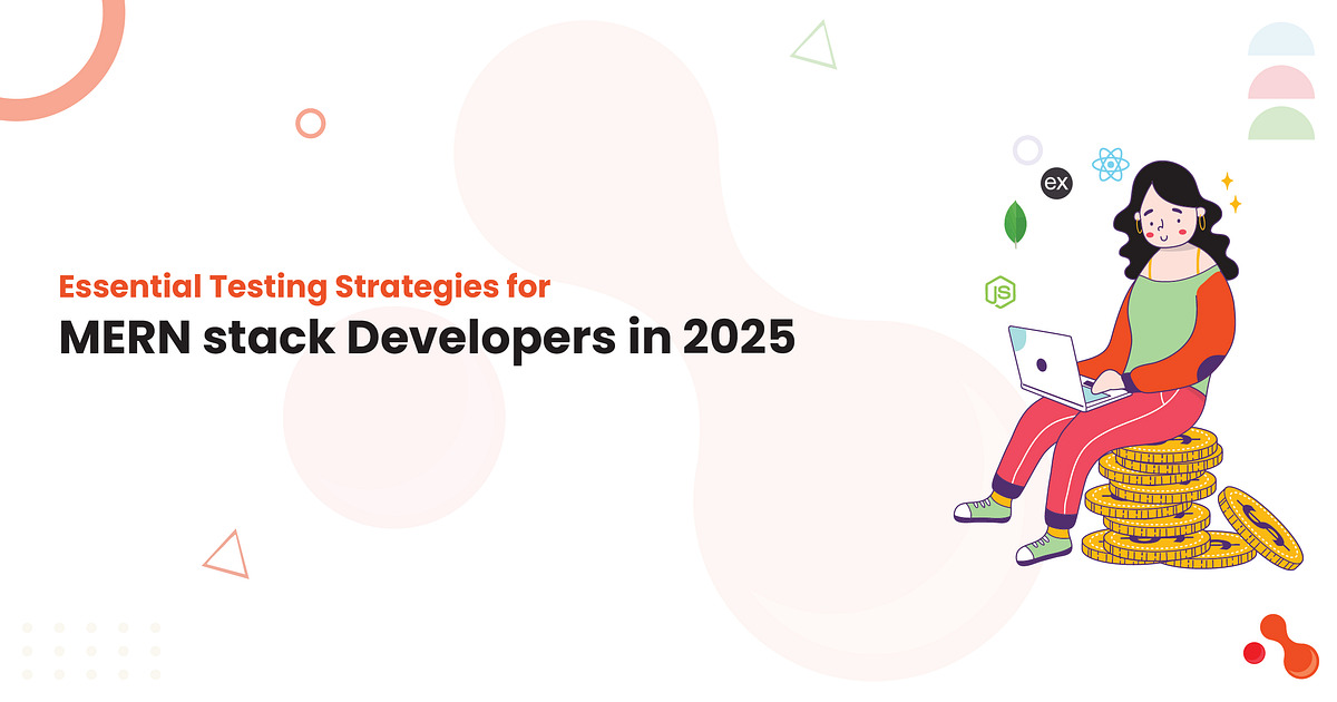 Essential Testing Strategies for MERN stack Developers in 2025 | by Ahmed Ginani | Jul, 2025 | Medium