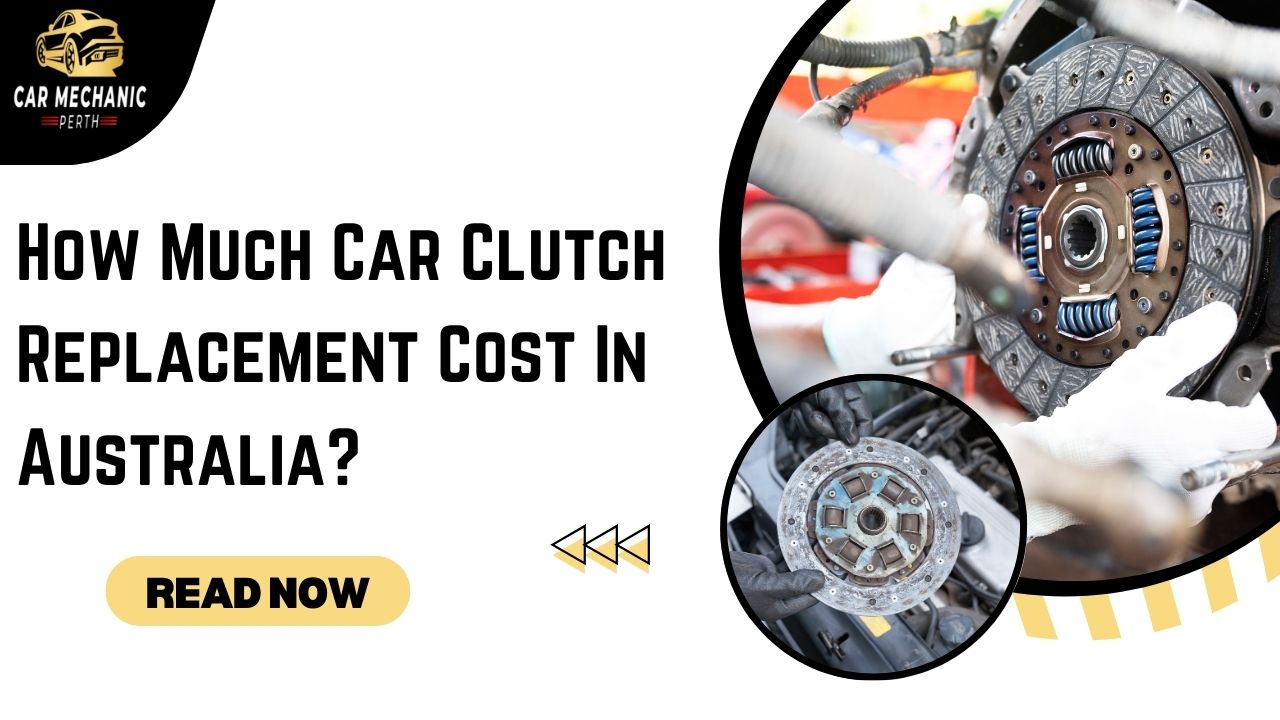 How Much Car Clutch Replacement Cost In Australia?