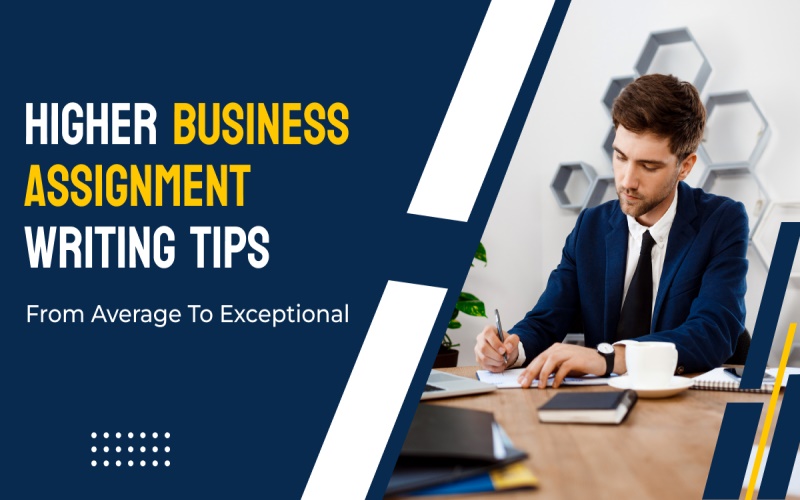 Higher Business Assignment Writing Tips - From Average to Exceptional - Mediabooster