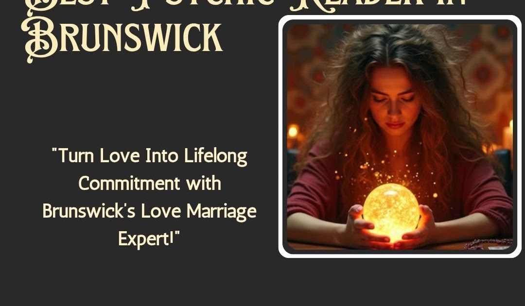 Brunswick’s Ultimate Love Marriage Expert & Psychic Guide