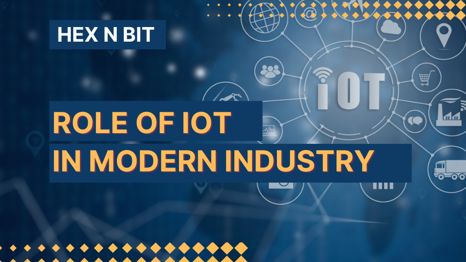 Role of Internet of Things in Modern Industry - Hexnbit