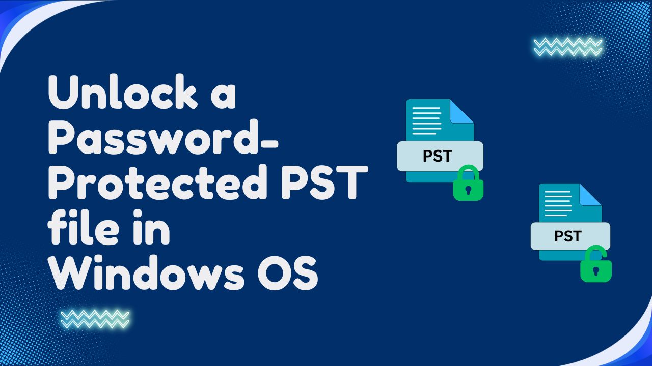 Unlock a Password-Protected PST file in Windows OS