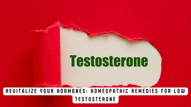 Revitalize Your Hormones: Homeopathic Remedies for Low Testosterone