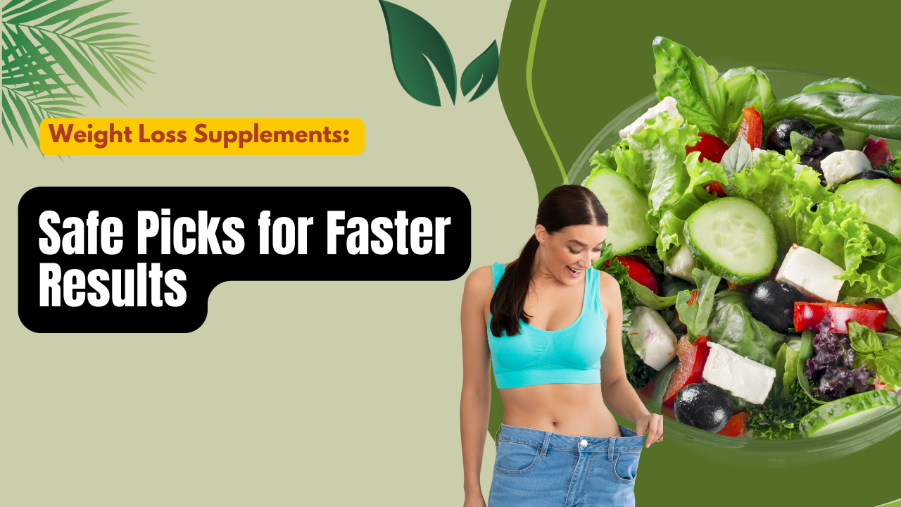 Weight Loss Supplements: Safe Picks for Faster Results