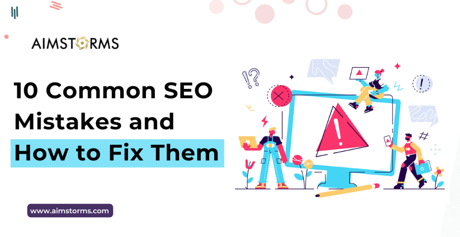 10 Common SEO Mistakes and How to Fix Them | Aimstorms