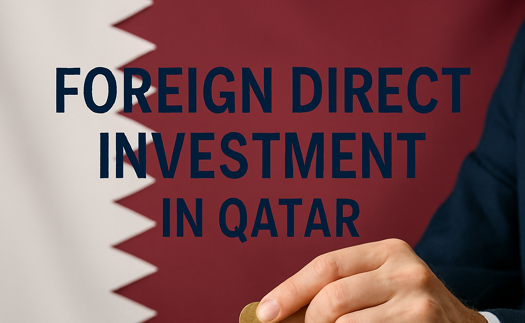 Foreign Direct Investment in Qatar: Recent Developments and Opportunities