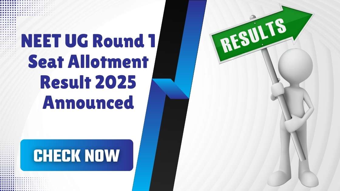 NEET UG Round 1 Seat Allotment Result 2025 Announced