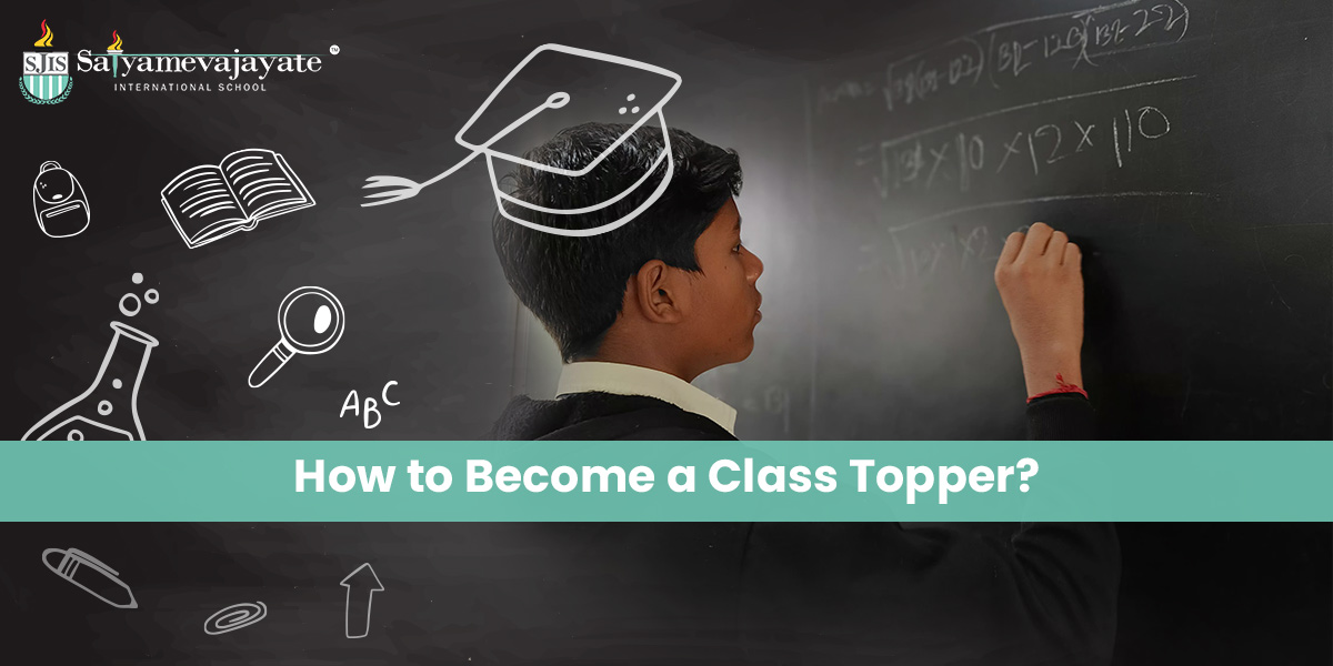 How to Become a Class Topper? - Satyameva Jayate International School