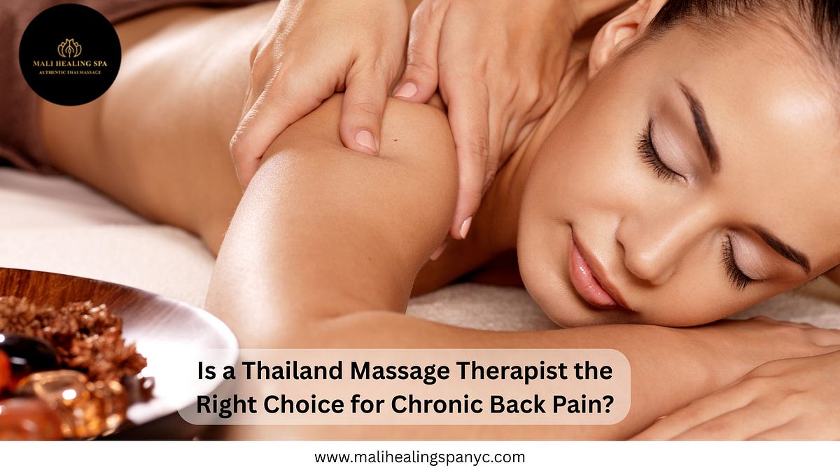 Is a Thailand Massage Therapist the Right Choice for Chronic Back Pain? | by MALI HEALING SPA | Aug, 2025 | Medium