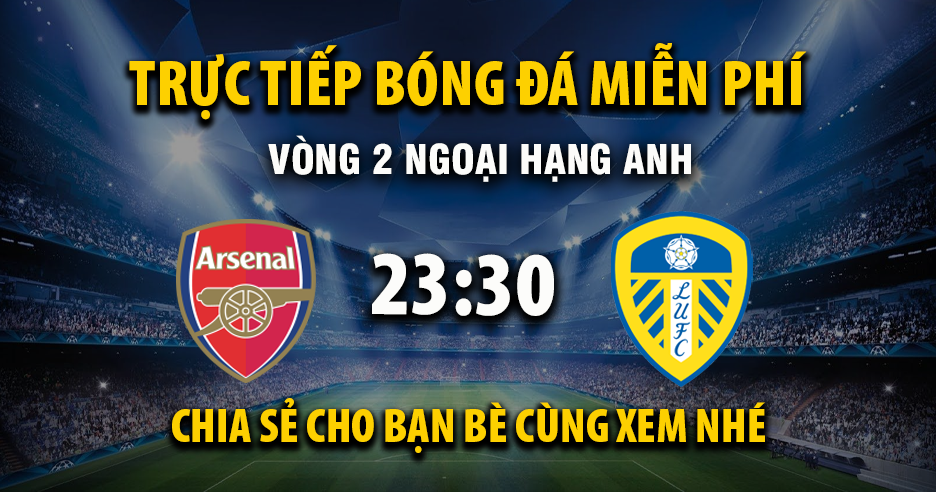 Xem trực tiếp Arsenal vs Leeds United vào lúc 23:30, ngày 23/08/2025 - Crfh.net