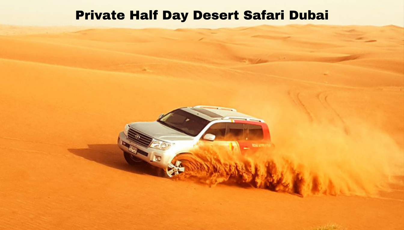 Reasons to opt for Private Half Day Desert Safari Dubai